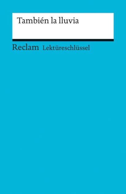 También la lluvia: Lektüreschlüssel mit Inhaltsangabe, Interpretationen, Prüfungsaufgaben mit Lösungen, Lernglossar - Mai, Renate - Vorbereitung auf Klausur, Abitur und Matura - 15446 by Renate Mai