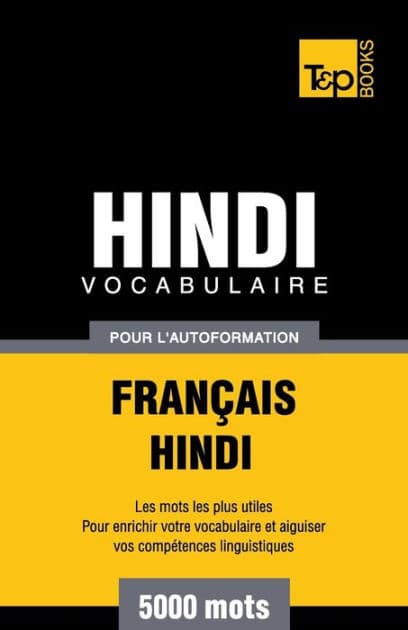 Vocabulaire Franï¿½ais-Hindi pour l'autoformation - 5000 mots by Andrey Taranov
