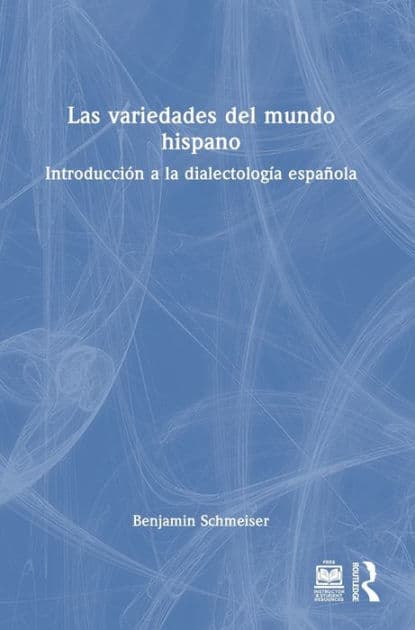 Las variedades del mundo hispano: Introducción a la dialectología española by Benjamin Schmeiser