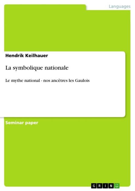 La symbolique nationale: Le mythe national - nos ancêtres les Gaulois by Hendrik Keilhauer