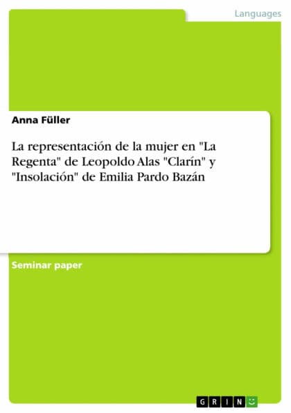 La representación de la mujer en 'La Regenta' de Leopoldo Alas 'Clarín' y 'Insolación' de Emilia Pardo Bazán by Anna Füller