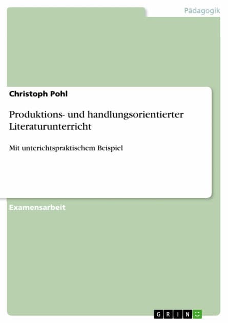 Produktions- und handlungsorientierter Literaturunterricht: Mit unterichtspraktischem Beispiel by Christoph Pohl