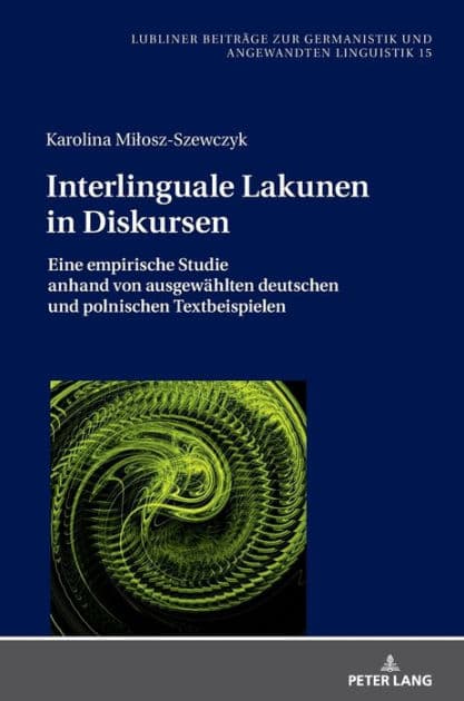 Interlinguale Lakunen in Diskursen: Eine empirische Studie anhand von ausgewaehlten deutschen und polnischen Textbeispielen by Karolina Milosz-Szewczyk