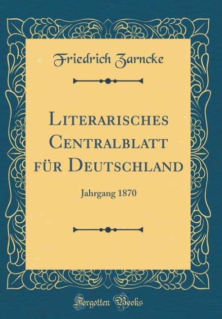 Literarisches Centralblatt für Deutschland: Jahrgang 1870 (Classic Reprint) by Friedrich Zarncke