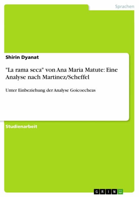 'La rama seca' von Ana Maria Matute: Eine Analyse nach Martinez/Scheffel: Unter Einbeziehung der Analyse Goicoecheas by Shirin Dyanat
