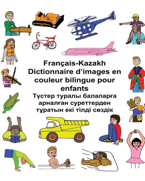 Français-Kazakh Dictionnaire d'images en couleur bilingue pour enfants by Kevin Carlson