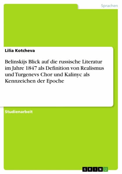 Belinskijs Blick auf die russische Literatur im Jahre 1847 als Definition von Realismus und Turgenevs Chor und Kalinyc als Kennzeichen der Epoche by Lilia Kotcheva