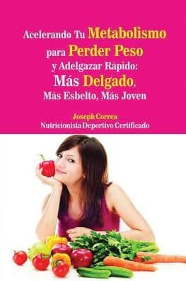 Acelerando Tu Metabolismo para Perder Peso y Adelgazar Rápido: Más Delgado, Más Esbelto, Más Joven by Joseph Correa