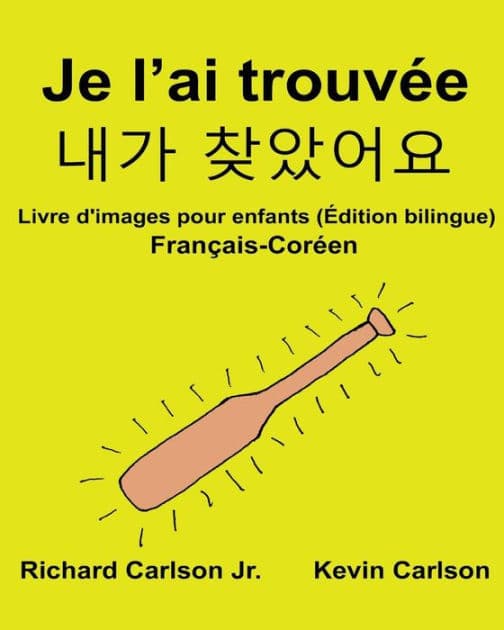 Je l'ai trouvée: Livre d'images pour enfants Français-Coréen (Édition bilingue) by Kevin Carlson