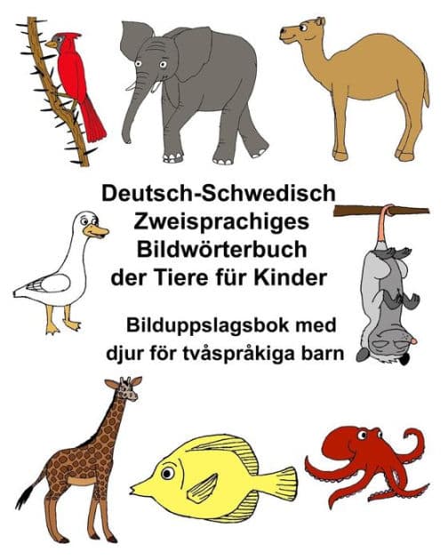 Deutsch-Schwedisch Zweisprachiges Bildwörterbuch der Tiere für Kinder Bilduppslagsbok med djur för tvåspråkiga barn by Kevin Carlson
