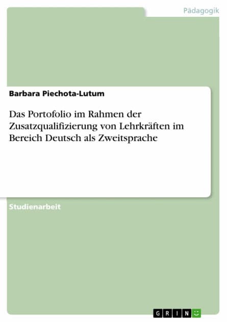 Das Portofolio im Rahmen der Zusatzqualifizierung von Lehrkräften im Bereich Deutsch als Zweitsprache by Barbara Piechota-Lutum