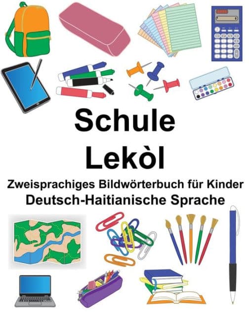 Deutsch-Haitianische Sprache Schule/Lekòl Zweisprachiges Bildwörterbuch für Kinder by Suzanne Carlson