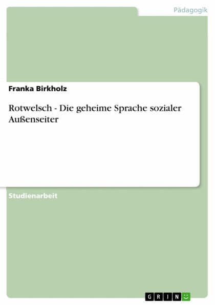 Rotwelsch - Die geheime Sprache sozialer Außenseiter: Die geheime Sprache sozialer Außenseiter by Franka Birkholz