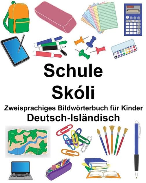 Deutsch-Isländisch Schule/Skóli Zweisprachiges Bildwörterbuch für Kinder by Suzanne Carlson