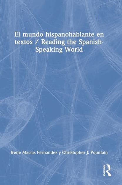 El mundo hispanohablante en textos / Reading the Spanish-Speaking World by Irene Macías Fernández