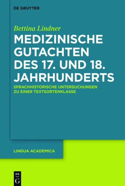 Medizinische Gutachten des 17. und 18. Jahrhunderts: Sprachhistorische Untersuchungen zu einer Textsortenklasse by Bettina Lindner