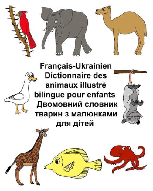 Français-Ukrainien Dictionnaire des animaux illustré bilingue pour enfants by Kevin Carlson