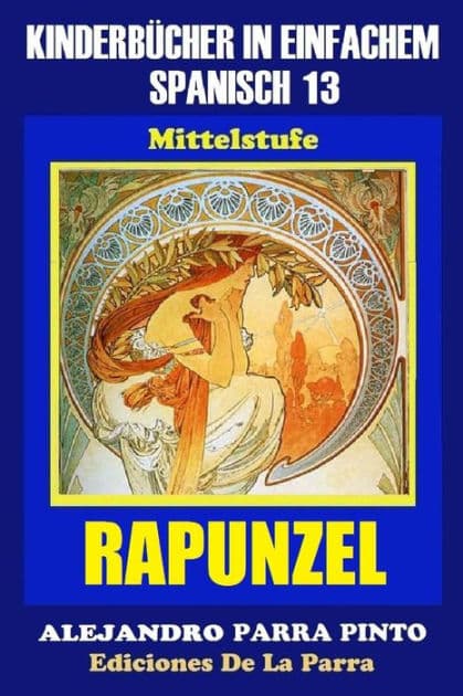 Kinderbücher in einfachem Spanisch Band 13: Rapunzel by Alejandro Parra Pinto