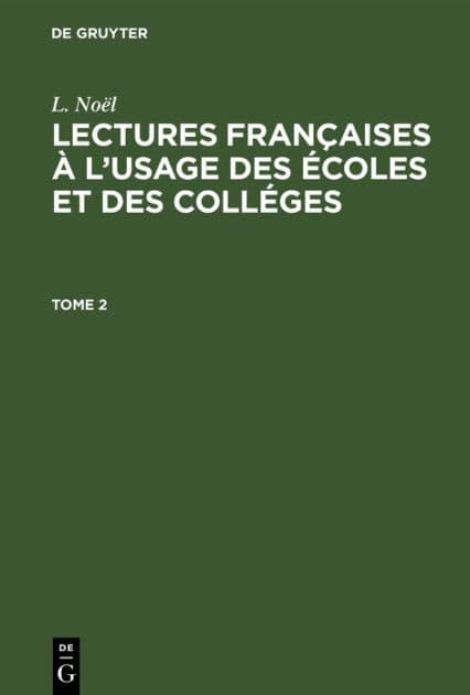 L. Noël: Lectures françaises à l'usage des écoles et des colléges. Tome 2 by L. Noël