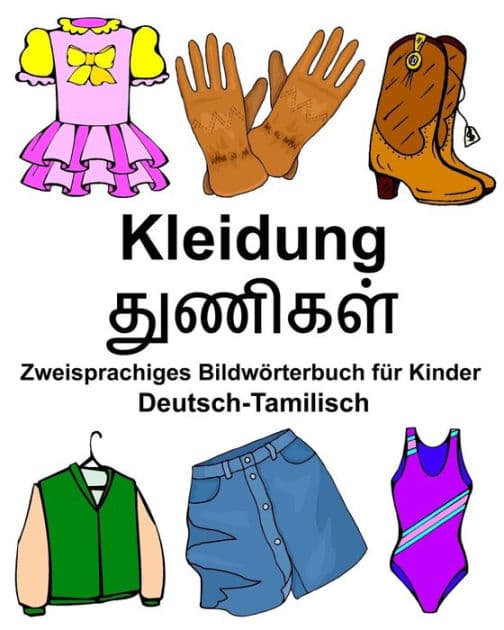 Deutsch-Tamilisch Kleidung Zweisprachiges Bildwörterbuch für Kinder by Richard Carlson Jr