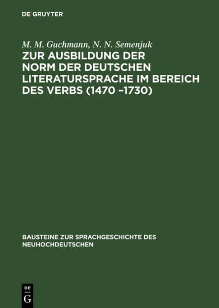 Zur Ausbildung der Norm der deutschen Literatursprache im Bereich des Verbs (1470 -1730): Tempus und Modus by M. M. Guchmann