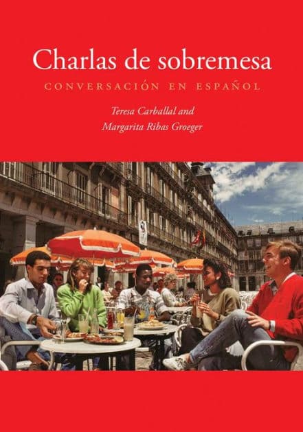 Charlas de sobremesa: Conversación en español by Teresa Carballal