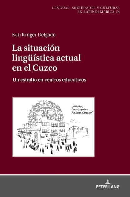 La situación lingueística actual en el Cuzco: Un estudio en centros educativos by Kati Krüger Delgado