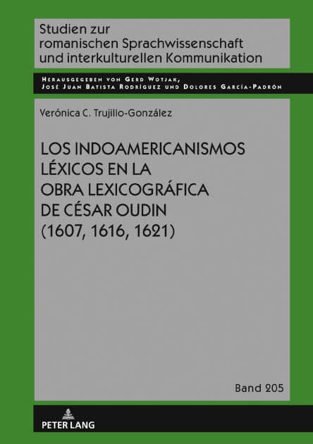 Los indoamericanismos léxicos en la obra lexicográfica de César Oudin (1607, 1616, 1621) by Verónica Cristina Trujillo González