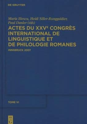 Actes du XXVe Congrès International de Linguistique et de Philologie Romanes. Tome VI by Maria Iliescu