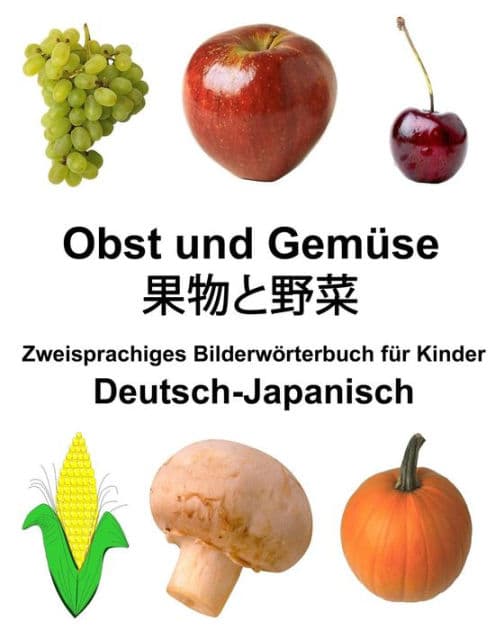 Deutsch-Japanisch Obst und Gemüse Zweisprachiges Bilderwörterbuch für Kinder by Richard Carlson Jr