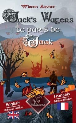 Jack's Wagers (A Jack O' Lantern Tale) - Les paris de Jack (Un conte celtique): Bilingual parallel text - Bilingue avec le texte en regard: English - French / Anglais - Franï¿½ais by Wirton Arvott