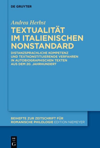 Textualität im italienischen Nonstandard: Distanzsprachliche Kompetenz und textkonstituierende Verfahren in autobiographischen Texten aus dem 20. Jahrhundert by Andrea Herbst