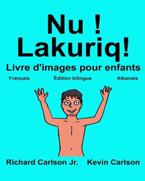 Nu ! Lakuriq!: Livre d'images pour enfants Français-Albanais (Édition bilingue) by Kevin Carlson