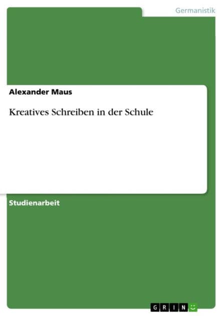 Kreatives Schreiben in der Schule by Alexander Maus