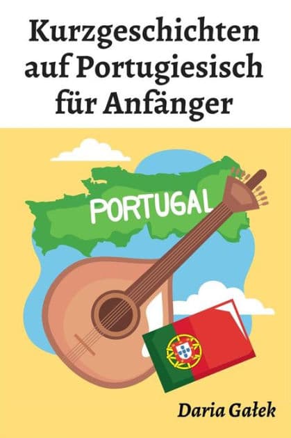 Kurzgeschichten auf Portugiesisch für Anfänger by Daria Galek