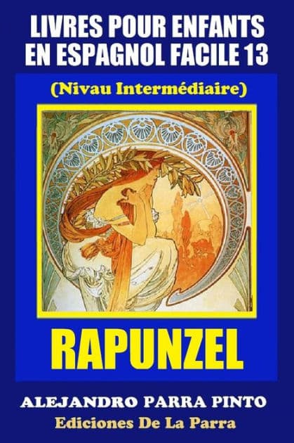 Livres Pour Enfants En Espagnol Facile 13: Rapunzel by Alejandro Parra Pinto