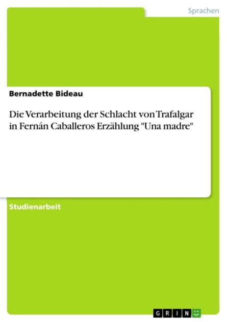 Die Verarbeitung der Schlacht von Trafalgar in Fernán Caballeros Erzählung 'Una madre' by Bernadette Bideau