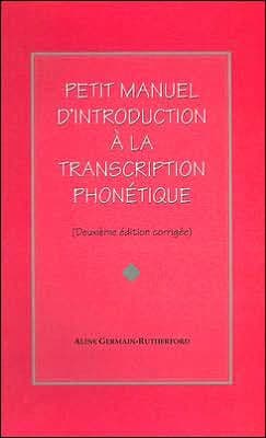 Petit Manuel D'introduction a la Transcription Phonetique by Aline Germain-Rutherford