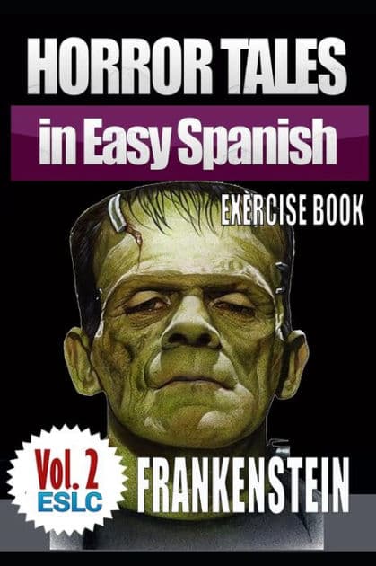 Horror Tales in Easy Spanish Exercise Book 2: "Frankenstein" by Mary Shelley by Alvaro Parra Pinto