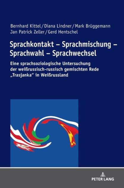 Sprachkontakt - Sprachmischung - Sprachwahl - Sprachwechsel: Eine sprachsoziologische Untersuchung der weißrussisch-russisch gemischten Rede «Trasjanka» in Weißrussland by Gerd Hentschel