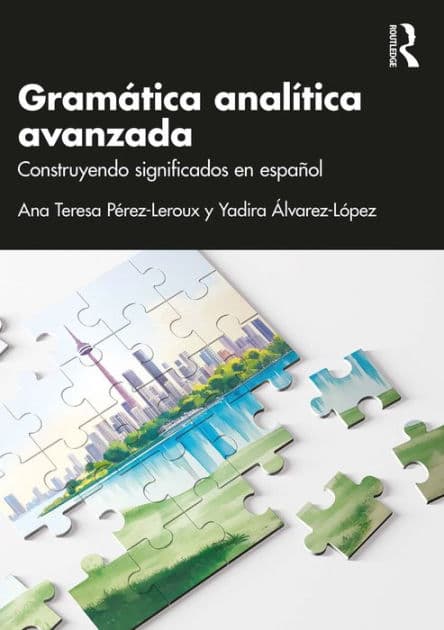 Gramática analítica avanzada: Construyendo significados en español by Ana Teresa Pérez-Leroux