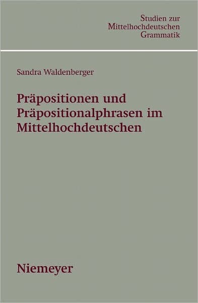 Prapositionen und Prapositionalphrasen im Mittelhochdeutschen by Sandra Waldenberger