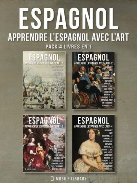 Pack 4 Livres En 1 - Espagnol - Apprendre l'Espagnol avec l'Art: Apprenez à décrire ce que vous voyez, avec un texte bilingue en français et en espagnol, tout en explorant de belles ouvres d'art by Mobile Library
