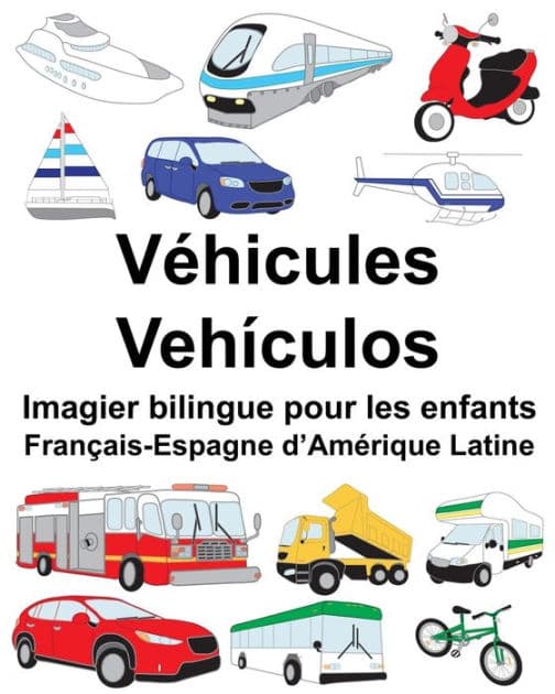 Français-Espagne d'Amérique Latine Véhicules/Vehículos Imagier bilingue pour les enfants by Suzanne Carlson