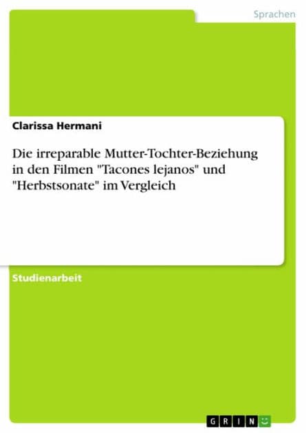 Die irreparable Mutter-Tochter-Beziehung in den Filmen 'Tacones lejanos' und 'Herbstsonate' im Vergleich by Clarissa Hermani