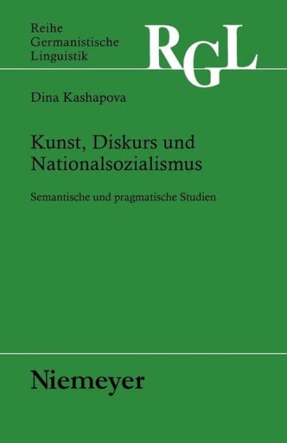 Kunst, Diskurs und Nationalsozialismus: Semantische und pragmatische Studien by Dina Kashapova