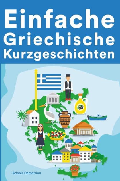 Einfache Griechische Kurzgeschichten: Kurzgeschichten auf Griechisch für Anfï¿½nger by Adonis Demetriou
