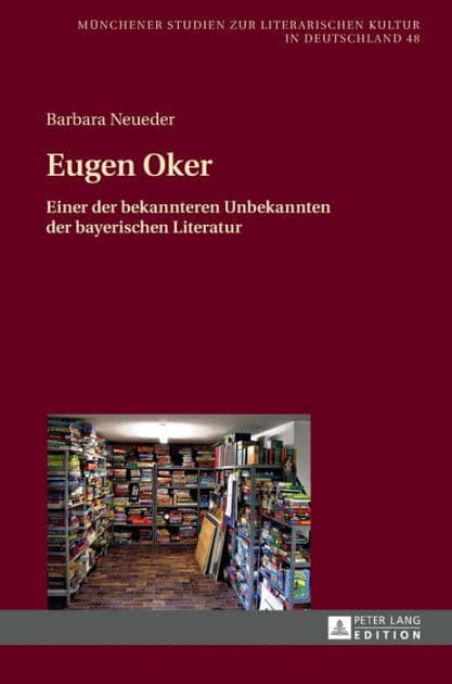 Eugen Oker: Einer der bekannteren Unbekannten der bayerischen Literatur by Barbara Neueder
