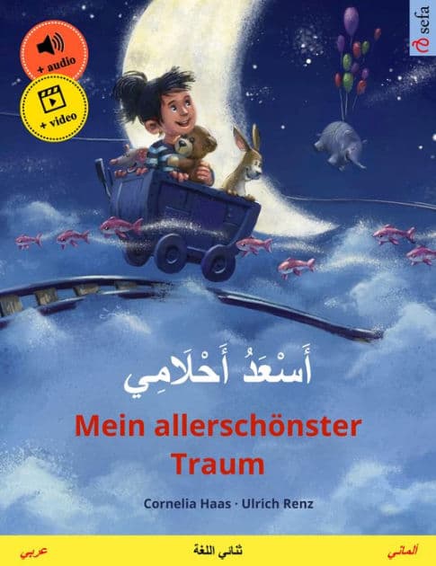 Esadu akhlemi - Mein allerschönster Traum (Arabic - German): Bilingual children's picture book, with audio and video by Cornelia Haas