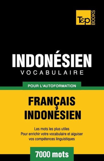 Vocabulaire Franï¿½ais-Indonï¿½sien pour l'autoformation - 7000 mots les plus courants by Andrey Taranov